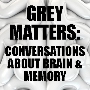 Grey Matters: Conversations about brain and memory