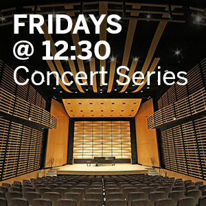 Fridays at 12:30 Concert Series at the Don Wright Faculty of Music