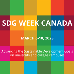 graphic with text SDG Week Canada March 6-10, 2023. Advancing the Sustainable Development Goals on university and college campuses